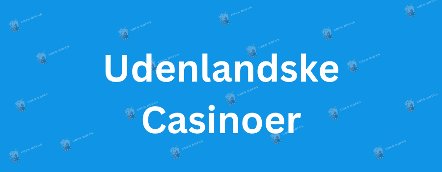Sikre Udenlandske Casinoer Uden NemID - Find Dit Ideelle Spil