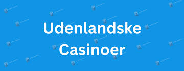 Udenlandske Casinoer for Danskere En Grundig Guide Udenlandske Casinoer for Danskere En Grundig Guide